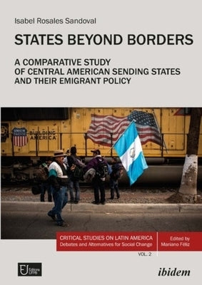 States Beyond Borders: A Comparative Study of Central American Sending States and Their Emigrant Policy (1998-2021) by