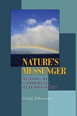 Nature's Messenger: Memoirs of a Prophetic Meteorologist by Edwards, Craig M.