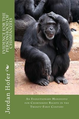 Evidence for the Personhood of Chimpanzees by Hofer, Jordan Paul