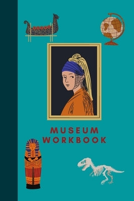 Children's Museum Workbook: Keep kids entertained during your next museum visit! by Ann, Annie