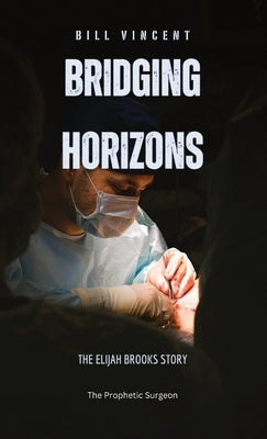 Bridging Horizons: The Elijah Brooks Story by Vincent, Bill