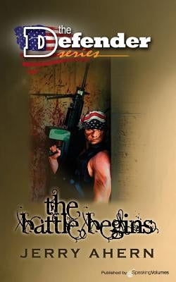 The Battle Begins: The Defender by Ahern, Jerry