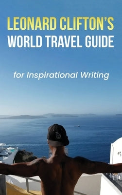 Leonard Clifton's World Travel Guide for Inspirational Writing by Clifton, Leonard