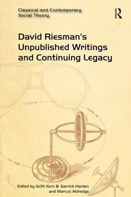 David Riesman's Unpublished Writings and Continuing Legacy by Kerr, Keith
