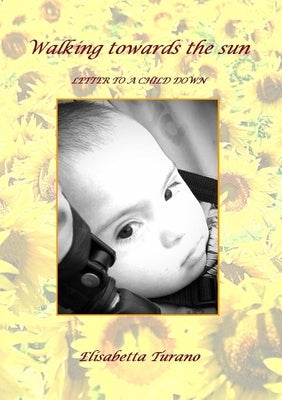 Walking Towards the Sun" Letter to a Child Down by Turano, Elisabetta