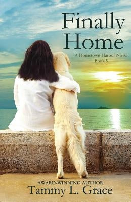 Finally Home: A Hometown Harbor Novel by Grace, Tammy L.