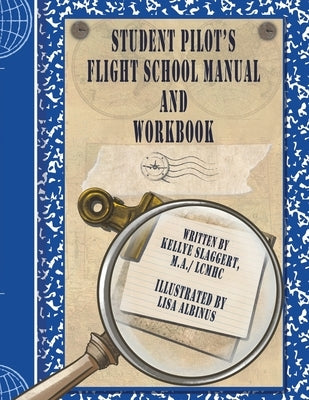 Student Pilot's Flight School Manual and Workbook by Slaggert, Kellye