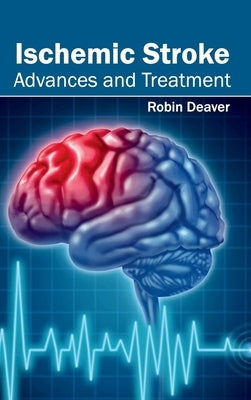 Ischemic Stroke: Advances and Treatment by Deaver, Robin