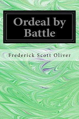Ordeal by Battle by Oliver, Frederick Scott