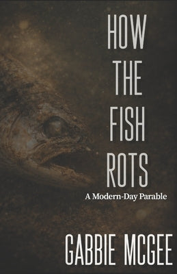 How the Fish Rots: A Modern-Day Parable by McGee, Gabbie