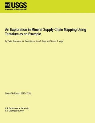 An Exploration in Mineral Supply Chain Mapping Using Tantalum as an Example by U. S. Department of the Interior