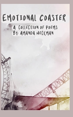 Emotional Coaster: A Collection of Poems by Heckman, Amanda