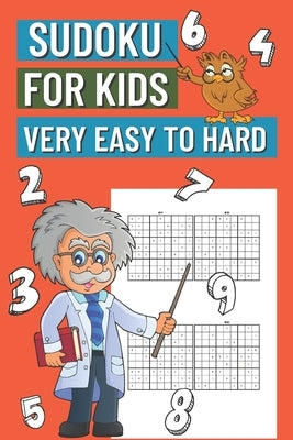Sudoku for Kids Very Easy to Hard: 200 Sudoku Puzzles for Boys and Girls, Gift Idea for Clever Children, Very Easy - Easy - Normal - Medium - Hard by Thane, Sharon