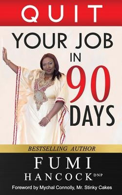 Quit Your Job in 90 Days! by Hancock, Fumi