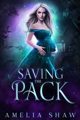Saving the Pack: Whychoose paranormal romance by Shaw, Amelia