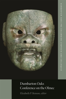 Dumbarton Oaks Conference on the Olmec by Benson, Elizabeth P.
