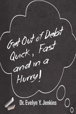 Get Out of Debt Quick, Fast and in a Hurry! by Jenkins, Evelyn Y.