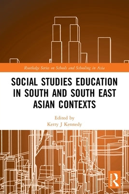 Social Studies Education in South and South East Asian Contexts by Kennedy, Kerry J.