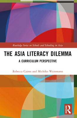 The Asia Literacy Dilemma: A Curriculum Perspective by Cairns, Rebecca