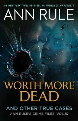 Worth More Dead: And Other True Cases Vol. 10 by Rule, Ann