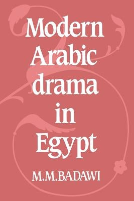 Modern Arabic Drama in Egypt by Badawi, Muhammad Mustafa