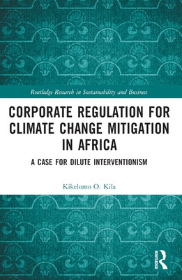 Corporate Regulation for Climate Change Mitigation in Africa: A Case for Dilute Interventionism by Kila, Kikelomo O.