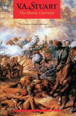 The Heroic Garrison by Stuart, V. A.