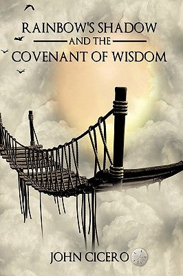 Rainbow's Shadow and the Covenant of Wisdom by Cicero, John