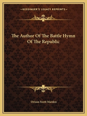 The Author of the Battle Hymn of the Republic by Marden, Orison Swett