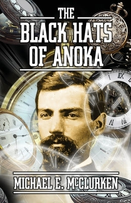 The Black Hats of Anoka: A Civil War Time Travel Novel by McClurken, Michael Edwin