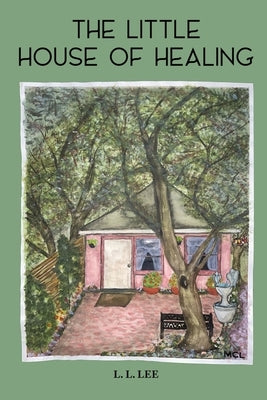 The Little House of Healing by Lee, L. L.