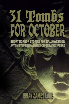 31 Tombs for October: A month of horror stories to unseal. by Lane, Brian James