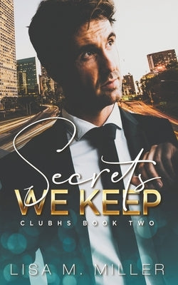Secrets We Keep by Miller, Lisa M.