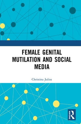 Female Genital Mutilation and Social Media by Julios, Christina