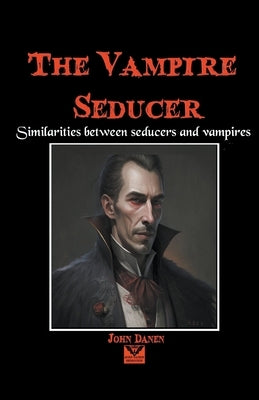 The Vampire Seducer by Danen, John