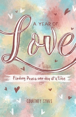 A Year of Love: Finding peace one day at a time by Symes, Courtney
