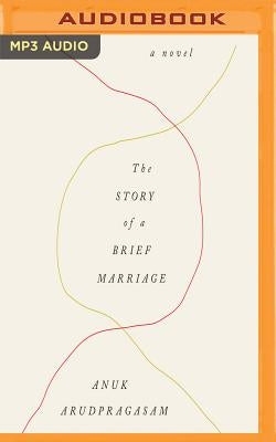 The Story of a Brief Marriage by Arudpragasam, Anuk