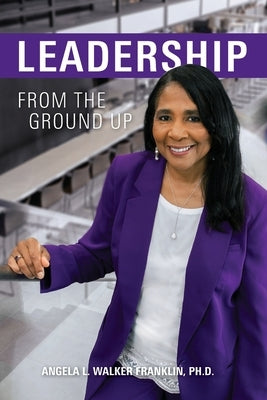 Leadership From the Ground Up by Walker Franklin, Angela