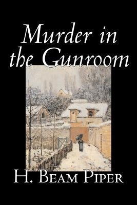 Murder in the Gunroom by H. Beam Piper, Fiction, Mystery & Detective by Piper, H. Beam