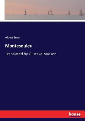 Montesquieu: Translated by Gustave Masson by Sorel, Albert