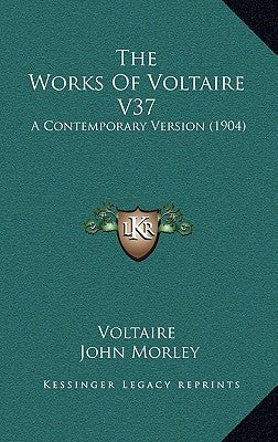 The Works Of Voltaire V37: A Contemporary Version (1904) by Voltaire