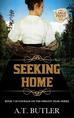 Seeking Home: Historical Women's Fiction Saga Large Print by Butler, A. T.