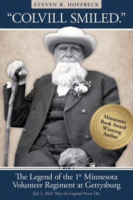 "Colvill Smiled." The Legend of the 1st Minnesota Volunteer Regiment at Gettysburg. by Hoffbeck, Steven R. R.
