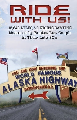Ride With Us! 15,642 Miles, Seventy Nights Camping: Mastered by Bucket List Couple in Their Late 80's. by Sportyman