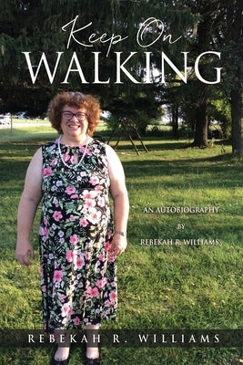 Keep On Walking: An Autobiography by Rebekah R. Williams by Williams, Rebekah R.