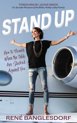 Stand Up: How to Flourish When the Odds Are Stacked Against You by Banglesdorf