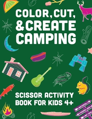 Color, Cut, & Create Camping: Scissor craft activity book for kids by A & J Books