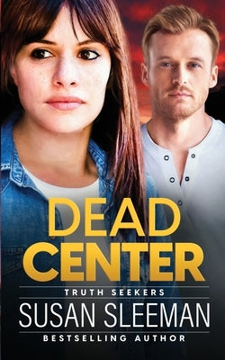 Dead Center: Truth Seekers - Book 5 by Sleeman, Susan