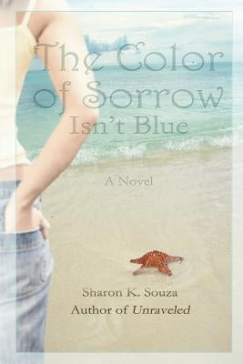 The Color of Sorrow Isn't Blue by Souza, Sharon K.