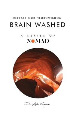 Brain Washed: Release Our Neurowisdom by Kapoor, Ash